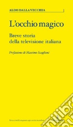 L'occhio magico. Breve storia della televisione italiana libro