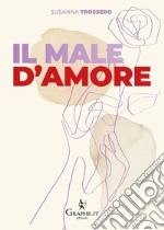 Il male d'amore. Perché non succede mai che si sia pronti insieme a ricominciare da soli