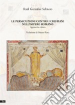 Le persecuzioni contro i cristiani nell'impero romano. Approccio critico. Nuova ediz. libro