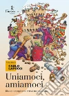 Uniamoci, amiamoci. Blasoni e complimenti proverbiali tra popoli italici libro di Lapucci Carlo