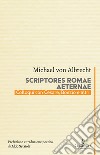 Scriptores Romae aeternae. Colloqui con Cesare, Boezio e altri libro di Albrecht Michael von