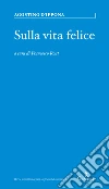 Sulla vita felice. Un percorso senza tempo libro di Agostino (sant')