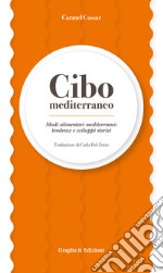 Cibo mediterraneo. Modi alimentari mediterranei: tendenze e sviluppi storici libro