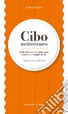 Cibo mediterraneo. Modi alimentari mediterranei: tendenze e sviluppi storici libro