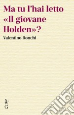 Ma tu l'hai letto «Il giovane Holden»? libro