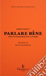 Parlare bène. Appunti di dizione di un attore libro