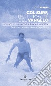 Col surf, tra le pagine del Vangelo. Biografia di Guido Vidal França Schäffer libro di Maniglia Andrea