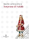 Sorprese di Natale. Ediz. illustrata libro