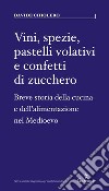 Vini, spezie, pastelli volativi e confetti di zucchero. Breve storia della cucina e dell'alimentazione nel Medioevo libro di Chiolero Davide