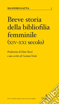 Breve storia della bibliofilia femminile (XIV-XXI secolo) libro