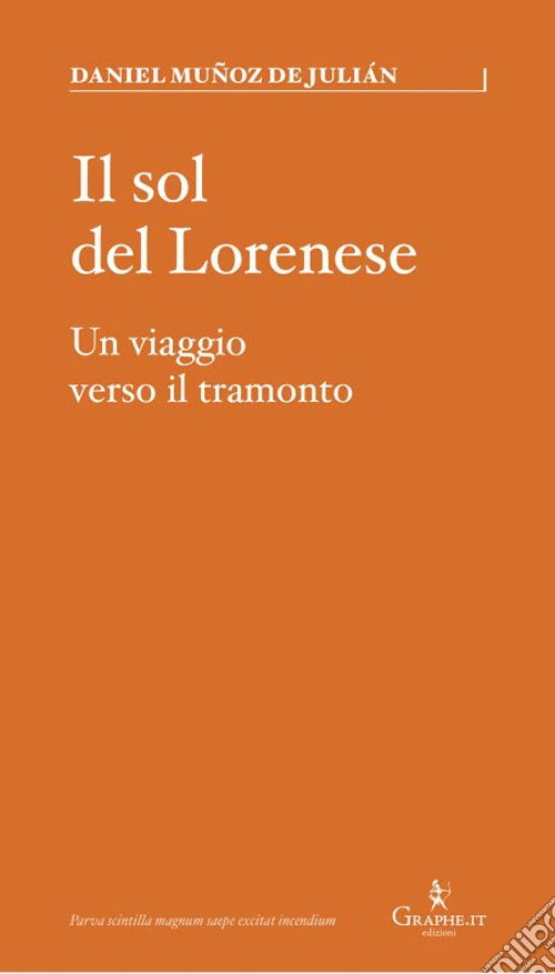 Il sol del Lorenese. Un viaggio verso il tramonto
