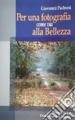 Per una fotografia come via alla bellezza libro