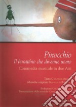 Pinocchio. Il burattino che divenne uomo. Commedia musicale in due atti