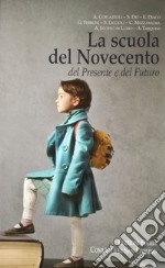 La scuola del Novecento del presente e del futuro libro