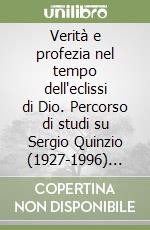 Verità e profezia nel tempo dell'eclissi di Dio. Percorso di studi su Sergio Quinzio (1927-1996) filosofo e scrittore cristiano libro