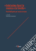 «Dolcissima fassi la musica e la favella». Paolo Rolli poeta per musica europeo libro