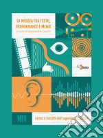 La musica fra testo, performance e media. Forme e concetti dell`esperienza musicale libro usato