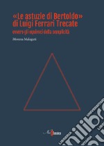 «Le astuzie di Bertoldo» di Luigi Ferrari Trecate ovvero gli equivoci della semplicità libro