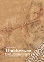 Il flauto traversiere. Creazione e diffusione di uno strumento nel suo contesto simbolico e sociale libro