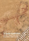 Il flauto traversiere. Creazione e diffusione di uno strumento nel suo contesto simbolico e sociale libro