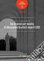 Sui drammi per musica di Alessandro Scarlatti dopo il 1702 libro