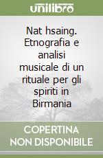 Nat hsaing. Etnografia e analisi musicale di un rituale per gli spiriti in Birmania libro