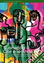 Suonando il Cile e le Ande. L'esperienza di una generazione di italiani tra musica dell'altro e memoria di sé (1973-2023)