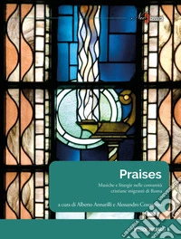 Praises. Musiche e liturgie nelle comunità cristiane migranti di Roma libro