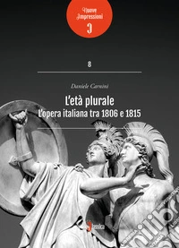L'età plurale. L'opera italiana tra 1806 e 1815 libro