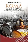 Roma di ieri e di oggi. Storie di vita quotidiana fra realtà e fantasia nella città, eterna? libro