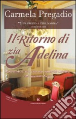 Il ritorno di zia Adelina. Racconto scritto con uno sguardo attento alle nevrosi d'oggi libro