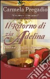 Il ritorno di zia Adelina. Racconto scritto con uno sguardo attento alle nevrosi d'oggi libro