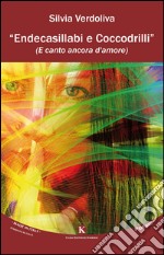 Endecasillabi e coccodrilli (e canto ancora d'amore) libro