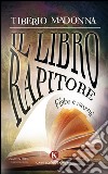 Il libro rapitore. Fiabe e racconti libro