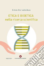 Etica e bioetica nella ricerca scientifica libro