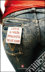 Lato B. Il volto nascosto delle cose libro