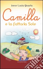 Camilla e la fattoria Sole. Ediz. illustrata libro