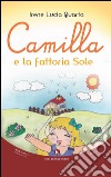 Camilla e la fattoria Sole. Ediz. illustrata libro di Quarta Irene Lucia