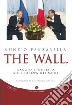 The wall. Saggio inchiesta sull'Europa dei muri libro