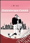 Chemioterapia d'amore libro di Scai J. M.