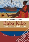 Baba Kiko. Romanzo africano libro di Camusso Alessio