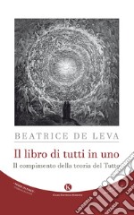 Il libro di tutti in uno. Il compimento della teoria del Tutto libro