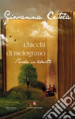 Chicchi di melograno. Parole in libertà libro