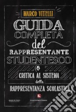 Guida completa del rappresentante studentesco (o critica al sistema della rappresentanza scolastica) libro