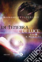 Di tenebra e di luce. Vol. 1: Il prescelto libro