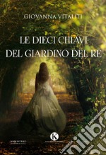 Le dieci chiavi del giardino del re libro