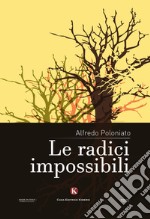 Le radici impossibili libro