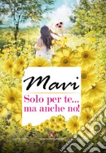 Solo per te... ma anche no! libro