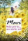 Solo per te... ma anche no! libro di Mavi