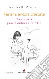 Parlami ancora d'estate. Una morte può cambiare la vita libro di Zeolla Antonella